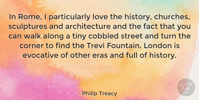 Philip Treacy Quote About Along, Architecture, Corner, Evocative, Fact: In Rome I Particularly Love...