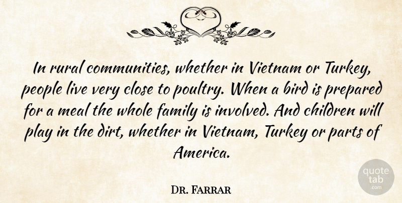 Dr. Farrar Quote About Bird, Children, Close, Family, Meal: In Rural Communities Whether In...