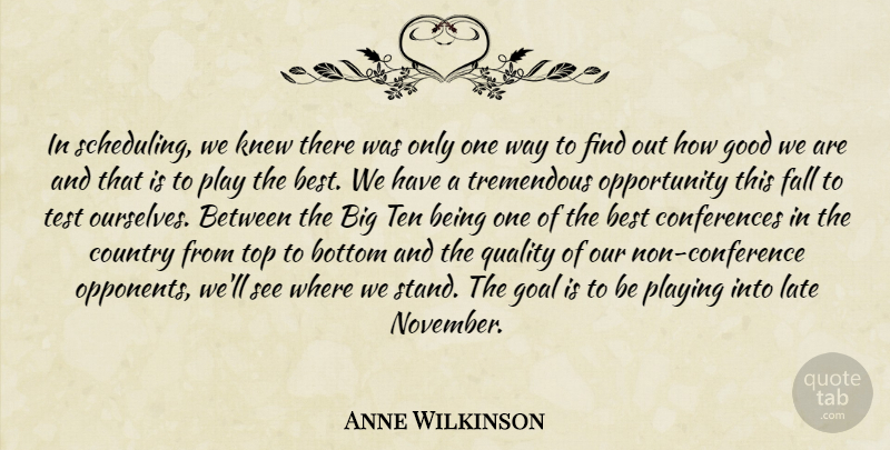 Anne Wilkinson Quote About Best, Bottom, Country, Fall, Goal: In Scheduling We Knew There...