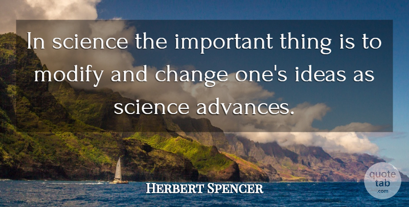Herbert Spencer Quote About Change, Science, Ideas: In Science The Important Thing...