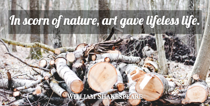 William Shakespeare Quote About Art, Philosophy, History: In Scorn Of Nature Art...