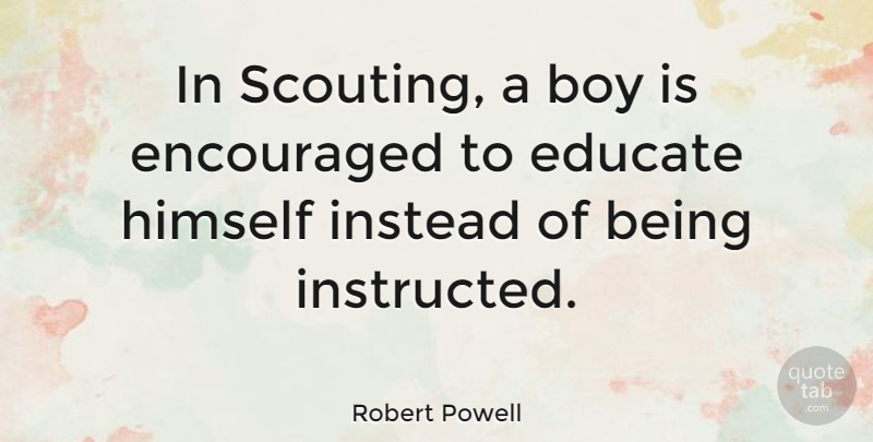 Robert Powell Quote About British Actor, Encouraged, Instead: In Scouting A Boy Is...
