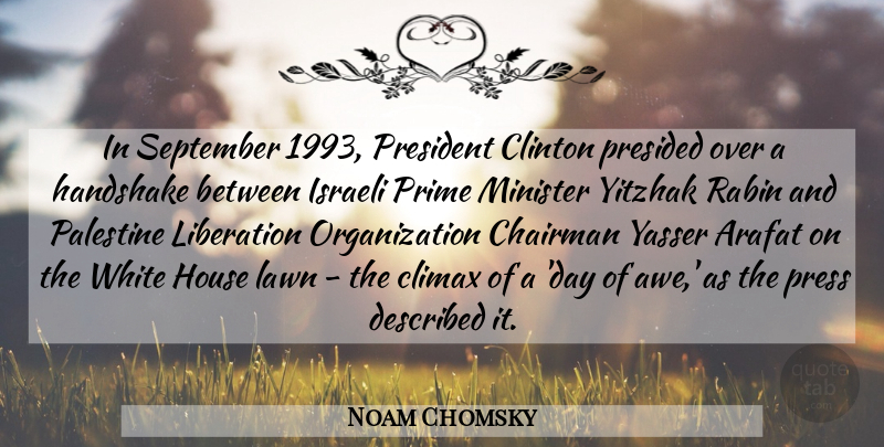 Noam Chomsky Quote About Arafat, Chairman, Climax, Clinton, Handshake: In September 1993 President Clinton...