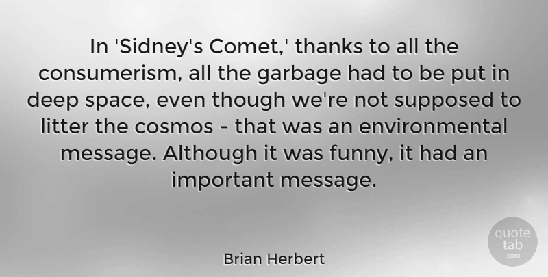 Brian Herbert Quote About Although, Cosmos, Deep, Environmental, Funny: In Sidneys Comet Thanks To...