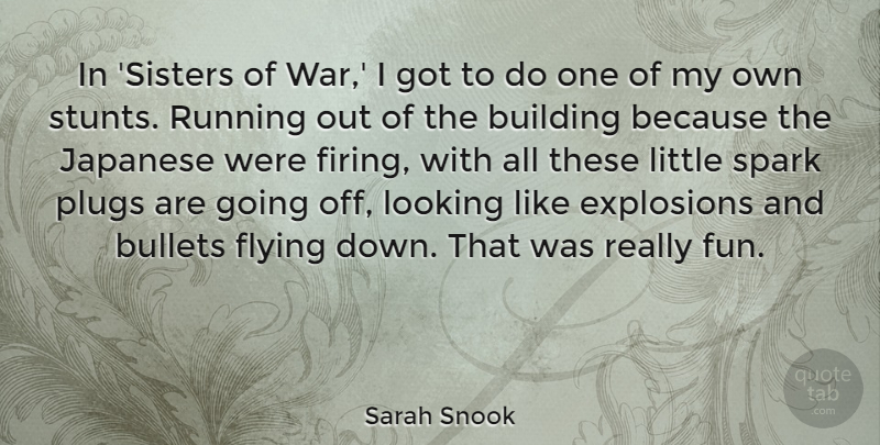 Sarah Snook Quote About Building, Bullets, Explosions, Japanese, Looking: In Sisters Of War I...