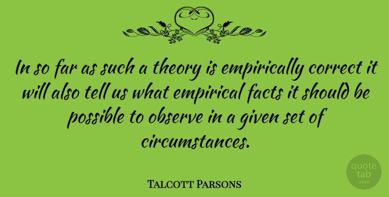 Talcott Parsons Quote About American Sociologist, Correct, Empirical, Far, Given: In So Far As Such...