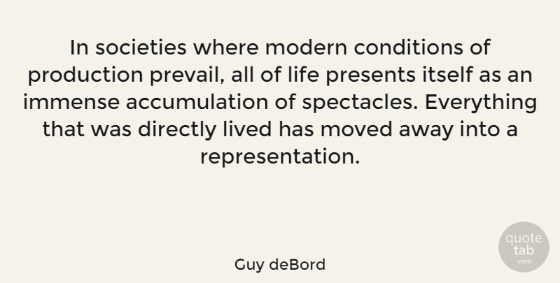Guy deBord Quote About Modern, Accumulation, Representation: In Societies Where Modern Conditions...