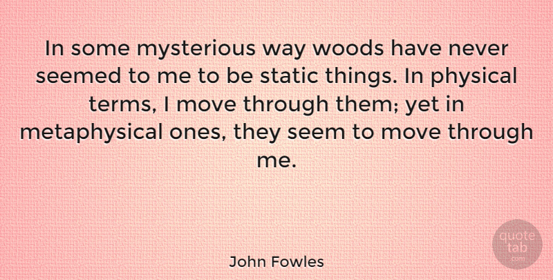 John Fowles Quote About Nature, Moving, Tree: In Some Mysterious Way Woods...