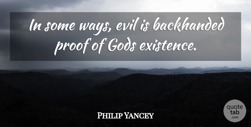 Philip Yancey Quote About Gods: In Some Ways Evil Is...