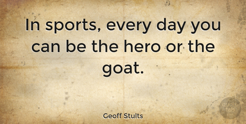 Geoff Stults Quote About Sports: In Sports Every Day You...