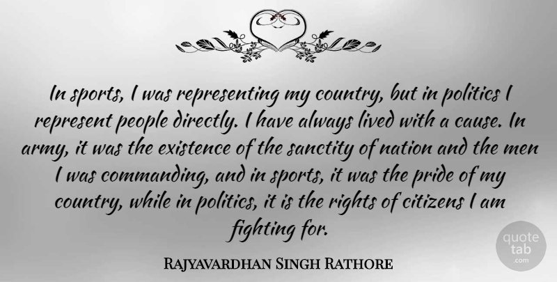 Rajyavardhan Singh Rathore Quote About Citizens, Existence, Fighting, Lived, Men: In Sports I Was Representing...