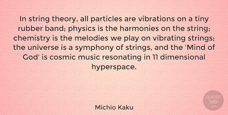 Michio Kaku Quote About Play, Symphony, Mind: In String Theory All Particles...