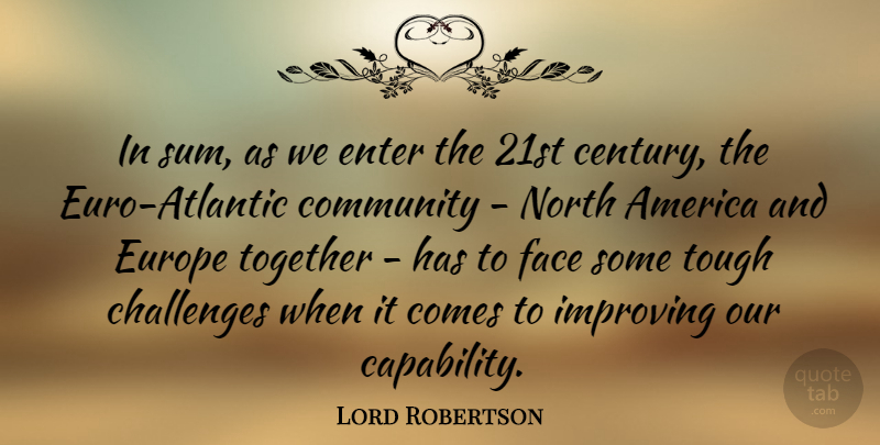 Lord Robertson Quote About America, Challenges, Community, Enter, Europe: In Sum As We Enter...