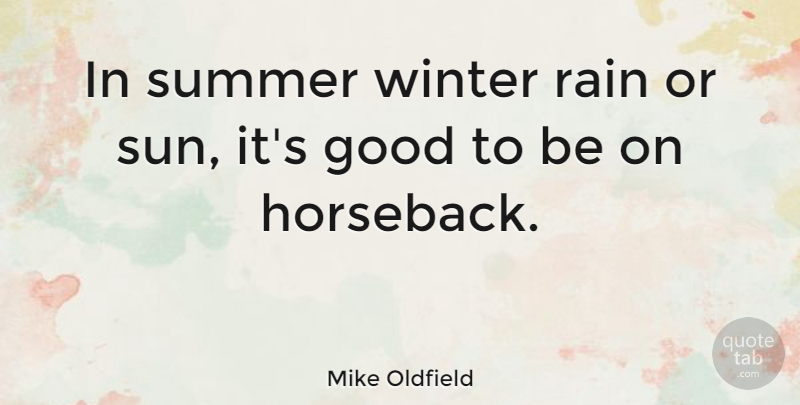Mike Oldfield Quote About Summer, Rain, Winter: In Summer Winter Rain Or...