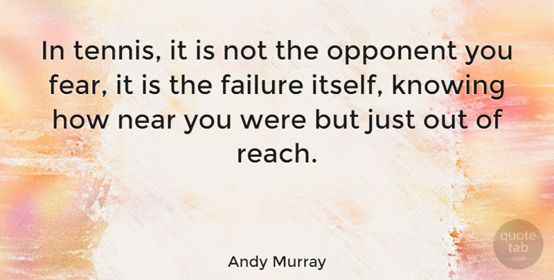 Andy Murray Quote About Knowing, Tennis, Opponents: In Tennis It Is Not...