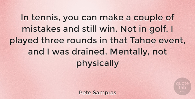 Pete Sampras Quote About Couple, Mistake, Golf: In Tennis You Can Make...