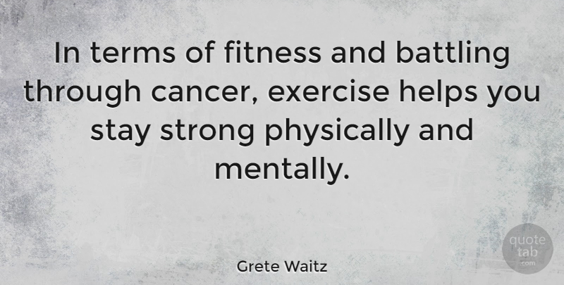 Grete Waitz Quote About Stay Strong, Cancer, Exercise: In Terms Of Fitness And...