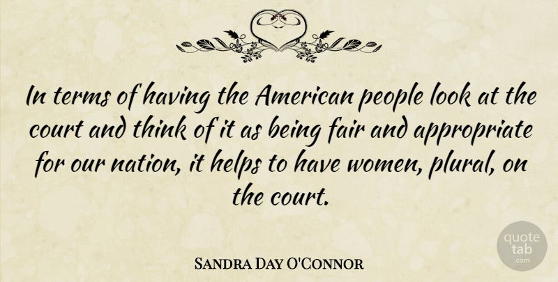Sandra Day O'Connor Quote About Court, Fair, Helps, People, Terms: In Terms Of Having The...