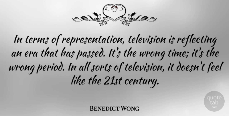 Benedict Wong Quote About Era, Reflecting, Sorts, Terms, Time: In Terms Of Representation Television...