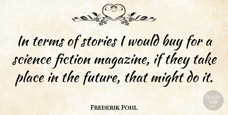 Frederik Pohl Quote About Stories, Magazines, Might: In Terms Of Stories I...