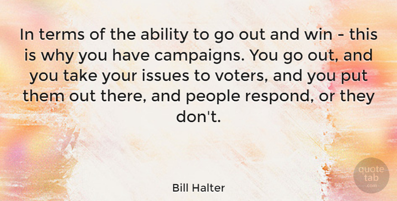 Bill Halter Quote About Ability, Issues, People, Terms, Win: In Terms Of The Ability...