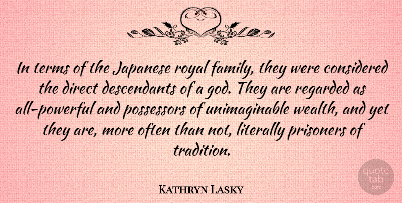 Kathryn Lasky Quote About Considered, Direct, Family, God, Japanese: In Terms Of The Japanese...