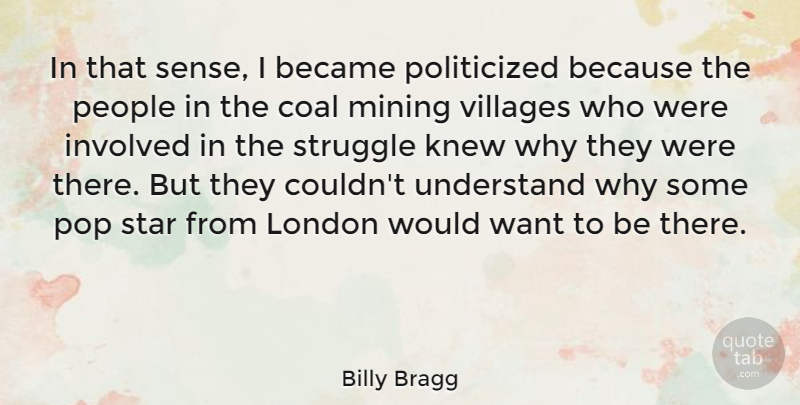 Billy Bragg Quote About Became, British Musician, Coal, Involved, Knew: In That Sense I Became...