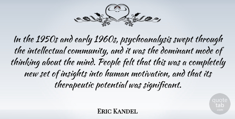 Eric Kandel Quote About Dominant, Early, Felt, Human, Mode: In The 1950s And Early...
