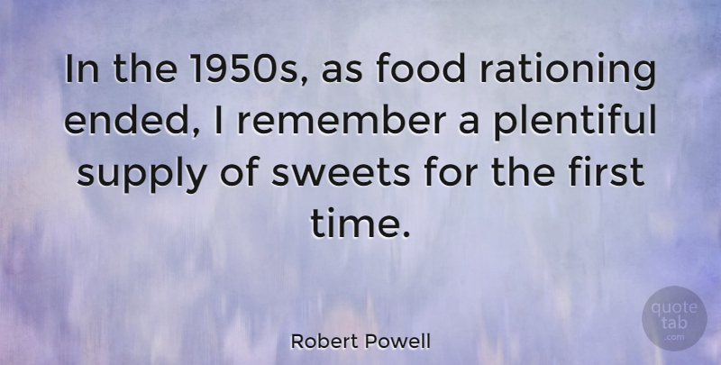 Robert Powell Quote About Food, Plentiful, Rationing, Supply, Sweets: In The 1950s As Food...