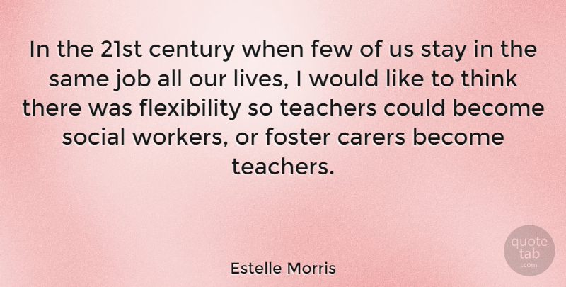 Estelle Morris Quote About Century, Few, Foster, Job: In The 21st Century When...
