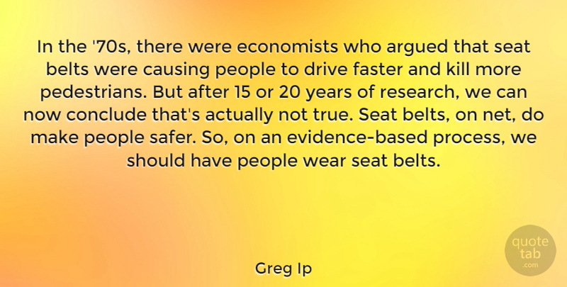 Greg Ip Quote About Argued, Belts, Causing, Conclude, Drive: In The 70s There Were...