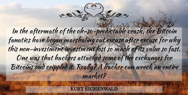 Kurt Eichenwald Quote About Aftermath, Attacked, Begun, Crippled, Entire: In The Aftermath Of The...