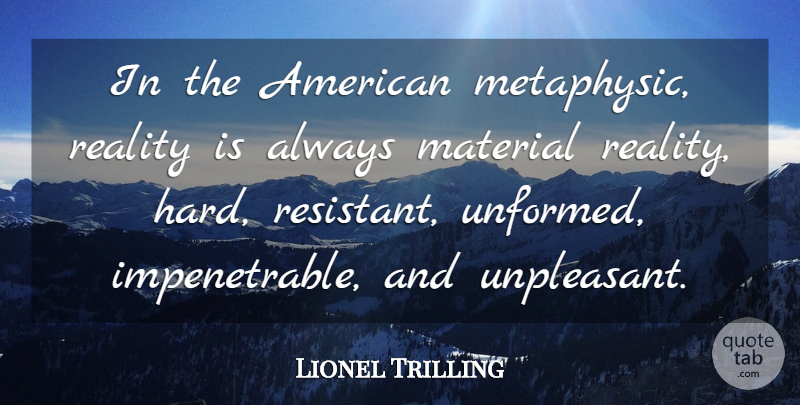 Lionel Trilling Quote About Material, Reality: In The American Metaphysic Reality...