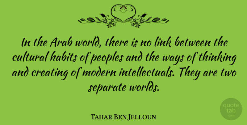 Tahar Ben Jelloun Quote About Thinking, Two, Creating: In The Arab World There...