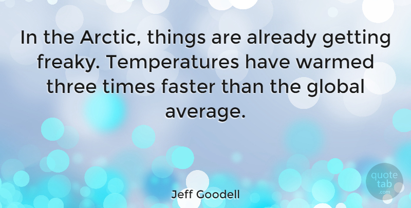 Jeff Goodell Quote About Average, Three, Temperature: In The Arctic Things Are...