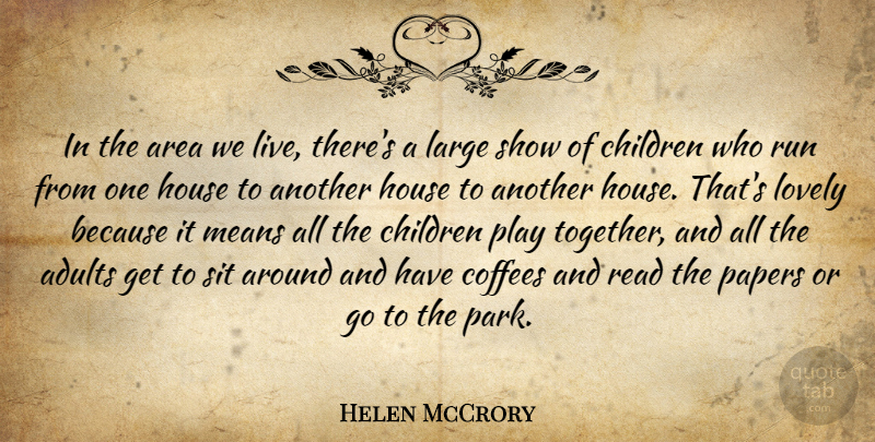 Helen McCrory Quote About Area, Children, Large, Lovely, Means: In The Area We Live...