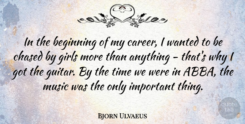 Bjorn Ulvaeus Quote About Beginning, Chased, Girls, Music, Time: In The Beginning Of My...