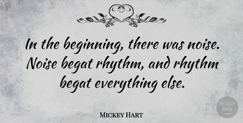 Mickey Hart Quote About Noise, Rhythm: In The Beginning There Was...