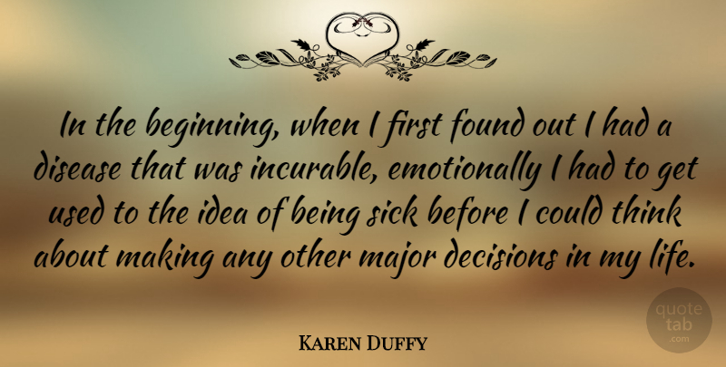 Karen Duffy Quote About Thinking, Ideas, Sick: In The Beginning When I...