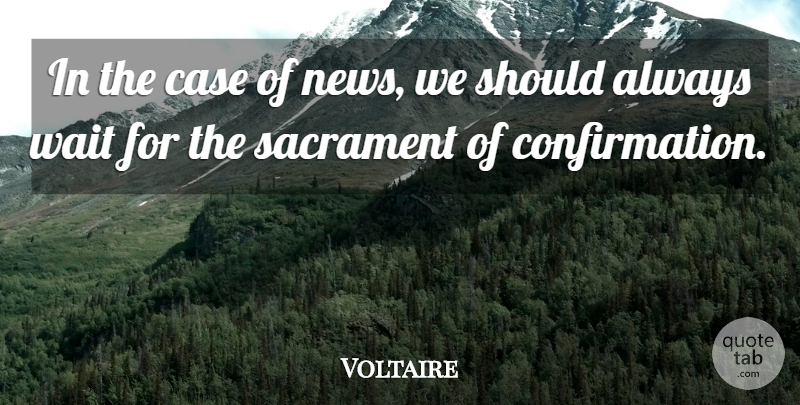 Voltaire Quote About Gossip, Waiting, News: In The Case Of News...