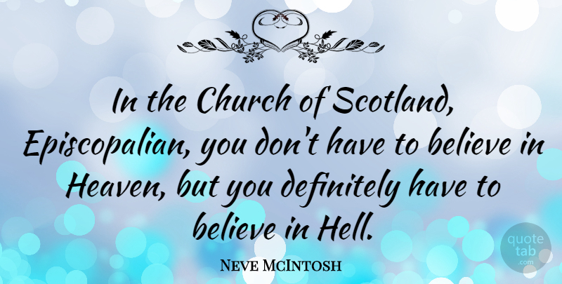 Neve McIntosh Quote About Believe, Definitely: In The Church Of Scotland...