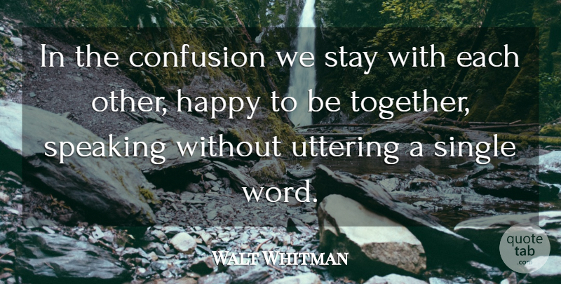Walt Whitman Quote About Happy, Talking, Confusion: In The Confusion We Stay...