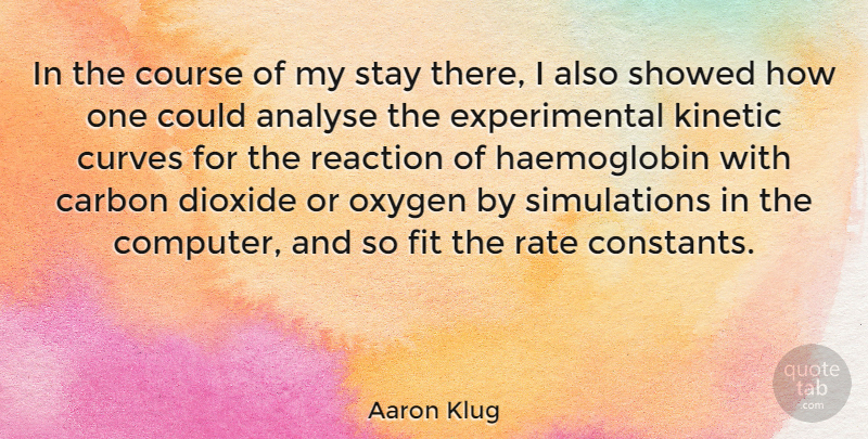 Aaron Klug Quote About Analyse, Carbon, Course, Fit, Oxygen: In The Course Of My...
