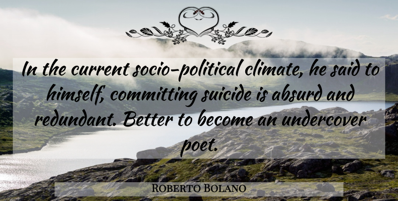 Roberto Bolano Quote About Suicide, Political, Climate: In The Current Socio Political...