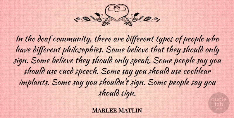 Marlee Matlin Quote About Believe, People, Types: In The Deaf Community There...