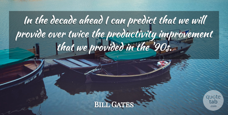 Bill Gates Quote About Computer, Improvement, Decades: In The Decade Ahead I...