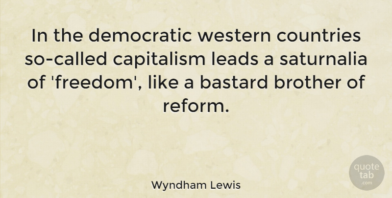 Wyndham Lewis Quote About Countries, Democratic, Freedom, Leads, Western: In The Democratic Western Countries...