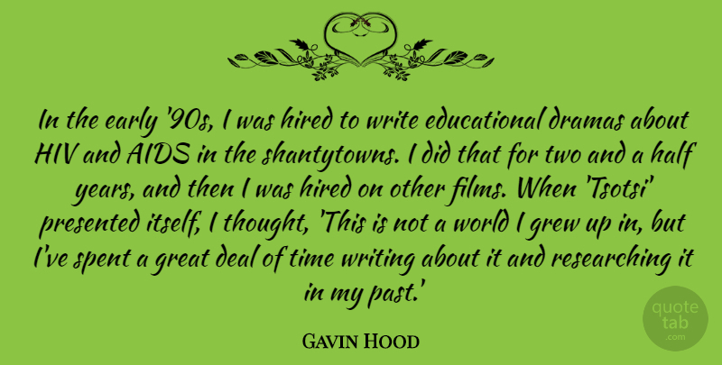Gavin Hood Quote About Aids, Deal, Dramas, Early, Great: In The Early 90s I...