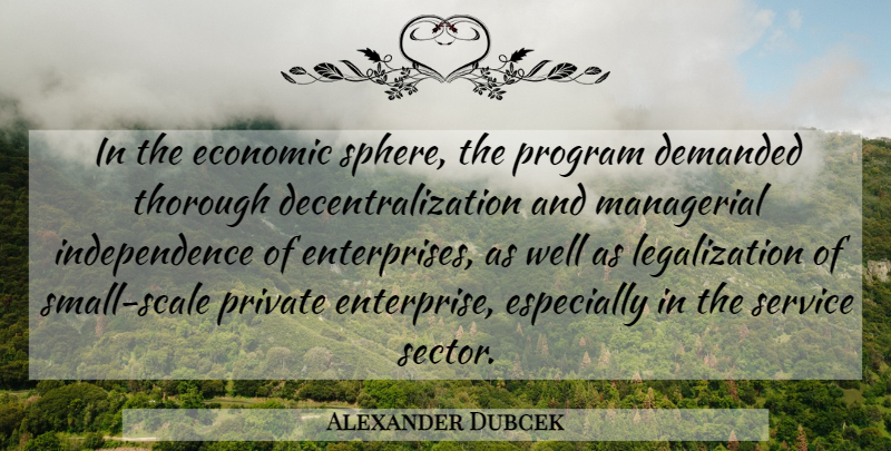 Alexander Dubcek Quote About Demanded, Economic, Independence, Managerial, Private: In The Economic Sphere The...