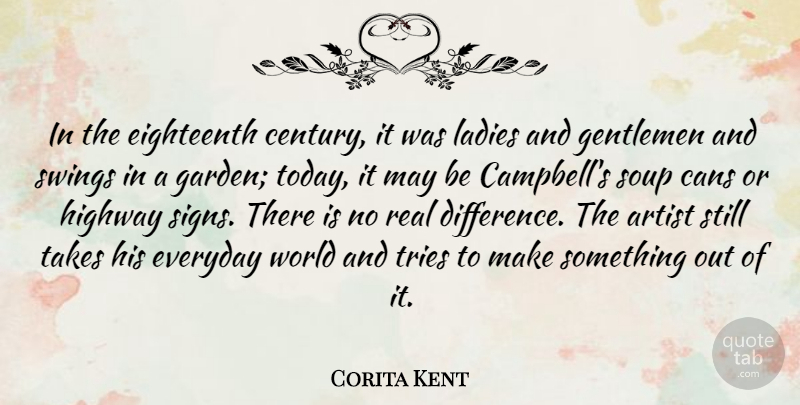 Corita Kent Quote About Cans, Eighteenth, Everyday, Gentlemen, Highway: In The Eighteenth Century It...